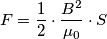 F=\frac {1}{2} \cdot \frac {B^2}{\mu_0} \cdot S