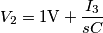 V_2=1\text{V}+\frac{I_3}{sC}