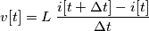 v[t]=L \; \frac{i[t+\Delta t]-i[t]}{\Delta t}