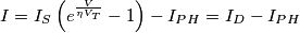 I=I_S\left(e^\frac{V}{\eta V_T}-1\right)-I_{PH}=I_D-I_{PH}