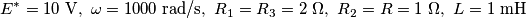 E^{*}= 10 \ \text{V} , \ \omega = 1000 \ \text{rad/s}, \ R_{1}=R_{3}=2 \ \Omega , \ R_{2}=R=1 \ \Omega, \ L= 1 \ \text{mH} E^{*}= 10 \ \text{V} , \ \omega = 1000 \ \text{rad/s}, \ R_{1}=R_{3}=2 \ \Omega , \ R_{2}=R=1 \ \Omega, \ L= 1 \ \text{mH}