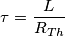 \[\tau=\frac{L}{R_{Th}}\]