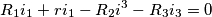 \[R_{1}i_{1}+ri_{1}-R_{2}i^{3}-R_{3}i_{3}=0\]
