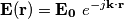 \mathbf{E}(\mathbf{r}) = \mathbf{E_0} \ e^{-j\mathbf{k}\cdot\mathbf{r}} \mathbf{E}(\mathbf{r}) = \mathbf{E_0} \ e^{-j\mathbf{k}\cdot\mathbf{r}}
