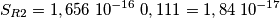 S_{R2} = 1,656 \; 10^{-16} \; 0,111 = 1,84 \;10^{-17} S_{R2} = 1,656 \; 10^{-16} \; 0,111 = 1,84 \;10^{-17}