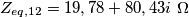Z_{eq,12}=19,78+80,43i\ \Omega Z_{eq,12}=19,78+80,43i\ \Omega