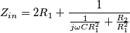 \[Z_{in}=2R_{1}+\frac{1}{\frac{1}{j\omega CR_{1}^{2}}+\frac{R_{2}}{R_{1}^{2}}}\]