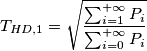 T_{HD,1}=\sqrt{\frac{\sum_{i=1}^{+\infty}   {P_i}}{\sum_{i=0}^{+\infty}   {P_i}}}