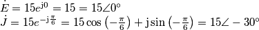 \begin{array}{l}
\dot E = 15{e^{{\rm{j}}0}} = 15 = 15\angle 0^\circ \\
\dot J = 15{e^{ - {\rm{j}}\frac{\pi }{6}}} = 15\cos \left( { - \frac{\pi }{6}} \right) + {\rm{j}}\sin \left( { - \frac{\pi }{6}} \right) = 15\angle - 30^\circ
\end{array} \begin{array}{l}
\dot E = 15{e^{{\rm{j}}0}} = 15 = 15\angle 0^\circ \\
\dot J = 15{e^{ - {\rm{j}}\frac{\pi }{6}}} = 15\cos \left( { - \frac{\pi }{6}} \right) + {\rm{j}}\sin \left( { - \frac{\pi }{6}} \right) = 15\angle - 30^\circ
\end{array}