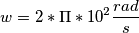 w=2 *\Pi *10^{2} \frac{rad}{s}