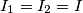 I_1=I_2=I I_1=I_2=I