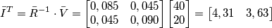 \bar{I}^{ T}=\bar{R}^{-1}\cdot \bar{V}= \left[\begin{matrix} 0,085 & 0,045 \\ 0,045 & 0,090\end{matrix}\right]\left[\begin{matrix} 40 \\20 \end{matrix}\right] =\left[\begin{matrix} 4,31 & 3,63\end{matrix}\right]