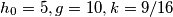 h_{0}=5, g=10, k=9/16