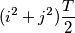 (i^2+j^2)\frac{T}{2}