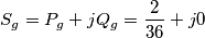 S_{g}=P_{g}+jQ_{g}=\frac{2}{36}+j0
