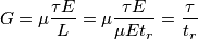 G=\mu \frac{\tau E}{L}=\mu \frac{\tau E}{\mu E t_r}=\frac{\tau}{t_r} G=\mu \frac{\tau E}{L}=\mu \frac{\tau E}{\mu E t_r}=\frac{\tau}{t_r}