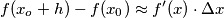 f(x_o+h)-f(x_0) \approx  f'(x)\cdot \Delta x