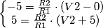 \left\{\begin{matrix}
-5=\frac{R2}{R1}\cdot (V2-0) \\
5=\frac{R2}{R1}\cdot (V2+5)
\end{matrix}\right. \left\{\begin{matrix}
-5=\frac{R2}{R1}\cdot (V2-0) \\
5=\frac{R2}{R1}\cdot (V2+5)
\end{matrix}\right.