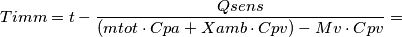 \[Timm= t- \frac{Qsens}{\left (mtot\cdot Cpa+Xamb\cdot Cpv  \right )- Mv\cdot Cpv} =\]
