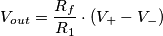 V_{out} = \frac{R_f}{R_1}\cdot (V_{+} - V_{-})