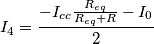 I_4=\frac{-I_{cc}\frac{R_{eq}}{R_{eq}+R}-I_0}{2}