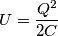 U=\frac{Q^2}{2C} U=\frac{Q^2}{2C}