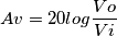 Av=20log\frac{Vo}{Vi}