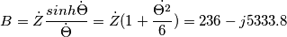 B=\dot{Z}\frac{sinh\dot{\Theta }}{\dot{\Theta }}=\dot{Z}(1+\frac{\dot{\Theta ^2}}{6})=236-j5333.8