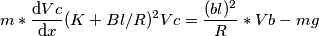 m*\frac{\mathrm{d}Vc }{\mathrm{d} x}(K+Bl/R)^2Vc= \frac{(bl)^2}{R}*Vb -mg m*\frac{\mathrm{d}Vc }{\mathrm{d} x}(K+Bl/R)^2Vc= \frac{(bl)^2}{R}*Vb -mg
