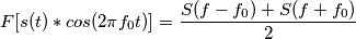 F[ s(t) * cos(2 \pi f_0 t)] = \frac{S(f-f_0) + S(f+f_0)}{2}