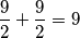 \frac{9}{2}+\frac{9}{2}=9