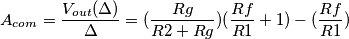 A_{com}=\frac{V_{out}(\Delta)}{\Delta}=(\frac{Rg}{R2+Rg})(\frac{Rf}{R1}+1)-(\frac{Rf}{R1})