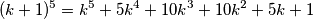 (k+1)^5=k^5+5k^4+10k^3+10k^2+5k+1 (k+1)^5=k^5+5k^4+10k^3+10k^2+5k+1