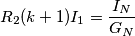 {{R}_{2}}(k+1){{I}_{1}}=\frac{{{I}_{N}}}{{{G}_{N}}}