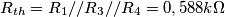 R_{th}=R_{1}//R_{3} //R_{4}=0,588 k \Omega