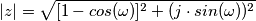 \left|z \right|= \sqrt{[1-cos(\omega)]^2 + (j \cdot sin(\omega ))^2}