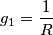 g_{1}=\frac{1}{R}