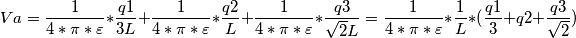 Va=\frac{1}{4*\pi*\varepsilon }*\frac{q1}{3L}+\frac{1}{4*\pi*\varepsilon }*\frac{q2}{L}+\frac{1}{4*\pi*\varepsilon }*\frac{q3}{\sqrt{2}L}=\frac{1}{4*\pi*\varepsilon }*\frac{1}{L}*(\frac{q1}{3}+q2+\frac{q3}{\sqrt{2}})