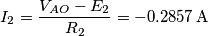 I_2 = \frac{V_{AO}-E_2}{R_2} = -0.2857 \, \text{A}