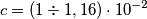 c =(1\div 1,16)\cdot 10^{-2}