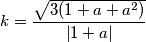 k=\frac{\sqrt{3(1+a+a^{2})}}{\left | 1+a \right |}