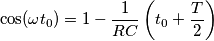 \cos(\omega t_0)=1-\frac{1}{RC} \left(t_0+\frac{T}{2}\right) \cos(\omega t_0)=1-\frac{1}{RC} \left(t_0+\frac{T}{2}\right)