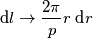 \text{d}l \rightarrow \frac{2\pi}{p}r\;\text{d}r \text{d}l \rightarrow \frac{2\pi}{p}r\;\text{d}r