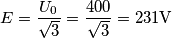 E = \frac{{{U_0}}}{{\sqrt 3 }} = \frac{{400}}{{\sqrt 3 }} = 231{\rm{V}}\\ E = \frac{{{U_0}}}{{\sqrt 3 }} = \frac{{400}}{{\sqrt 3 }} = 231{\rm{V}}\\