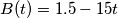 B(t)=1.5-15t
