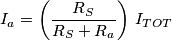 I_a=\left( \frac{R_S}{R_S+R_a}\right) \, I_{TOT} I_a=\left( \frac{R_S}{R_S+R_a}\right) \, I_{TOT}