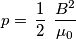 p =  \left \frac{1}{2} \right \left \frac{B^2}{\mu_0} \right