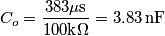 C_o=\frac{383\mu\text{s}}{100\text{k}\Omega}=3.83\,\text{nF} C_o=\frac{383\mu\text{s}}{100\text{k}\Omega}=3.83\,\text{nF}