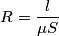 R ={l \over \mu \cdto S}