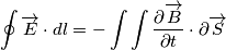 \oint \overrightarrow{E}\cdot dl=-\int\int \frac {\partial \overrightarrow{B}} {\partial t} \cdot \partial \overrightarrow{S} \oint \overrightarrow{E}\cdot dl=-\int\int \frac {\partial \overrightarrow{B}} {\partial t} \cdot \partial \overrightarrow{S}
